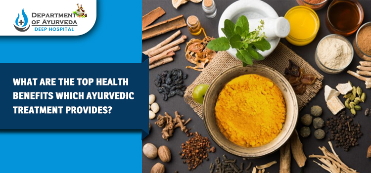 What are the top health benefits which Ayurvedic treatment provides?