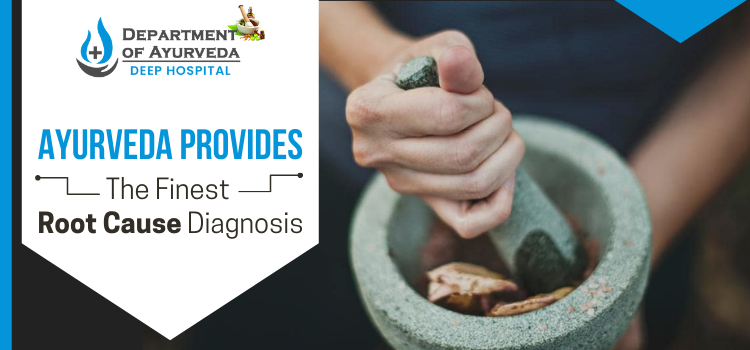 Ayurveda provides the finest root cause diagnosis
